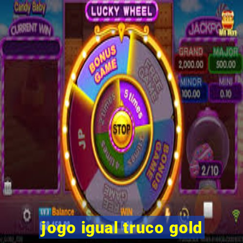 jogo igual truco gold